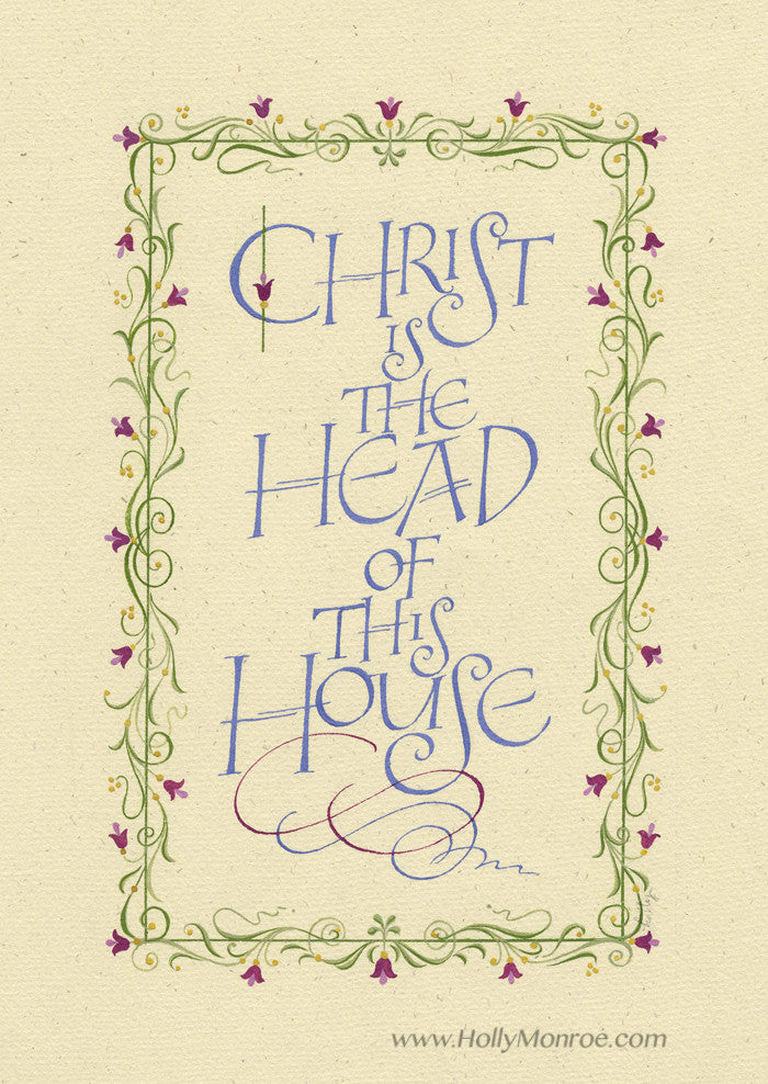 Holly Monroe Heirloom Artists calligraphy print Christ is the Head of this House
