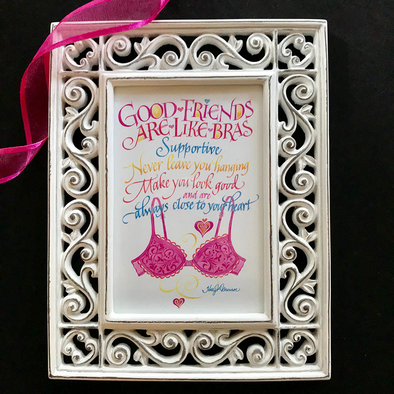 Good Friends are Like Bras Holly Monroe calligraphy framed print